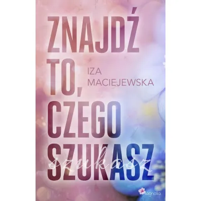 Znajd� to, czego szukasz - Iza  Maciejewska