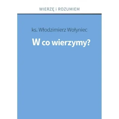 W co wierzymy? - W�odzimierz  Ks Wo�yniec