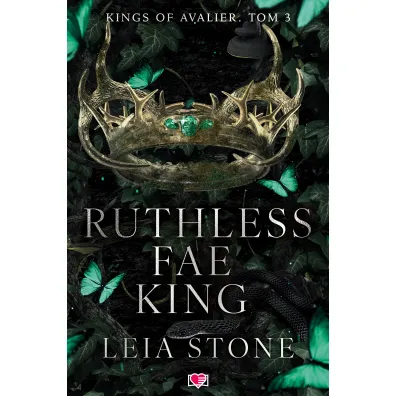 Ruthless Fae King. Kings of Avalier. Tom 3 - Leia Stone