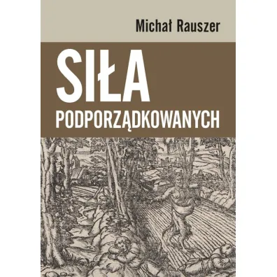 Si�a podporz�dkowanych - Micha� Rauszer