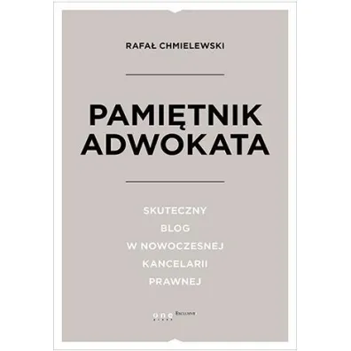 Pami�tnik Adwokata. Skuteczny blog w nowoczesnej kancelarii prawnej - Rafa� Chmielewski