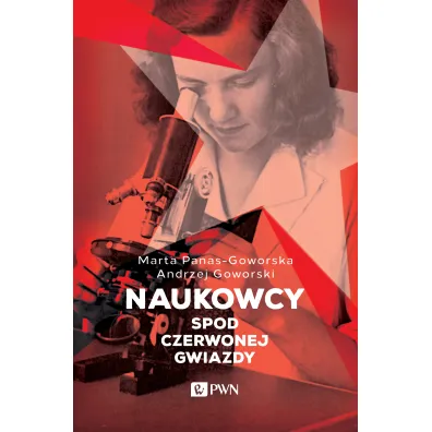 Naukowcy spod czerwonej gwiazdy - Andrzej Goworski, Marta Panas-Goworska