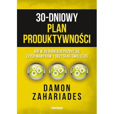 30-dniowy plan produktywno�ci. Jak w 30 krokach pozby� si� z�ych nawyk�w i odzyska� sw�j czas - Damon  Zahariades