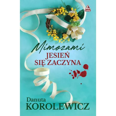 Mimozami jesie si zaczyna - Danuta Korolewicz