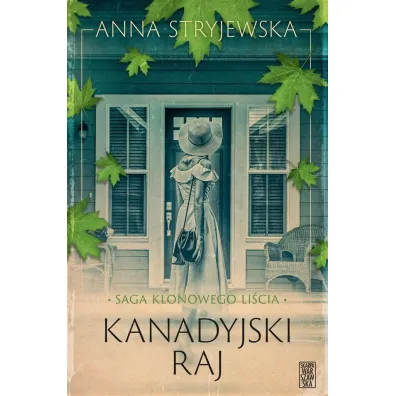 Kanadyjski raj. Saga klonowego li�cia. Tom 3 - Anna Stryjewska