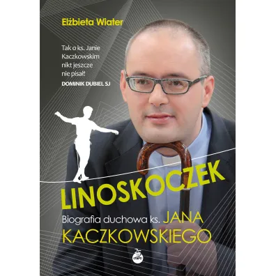 Linoskoczek. Biografia duchowa ks. Jana Kaczkowskiego - El�bieta Wiater