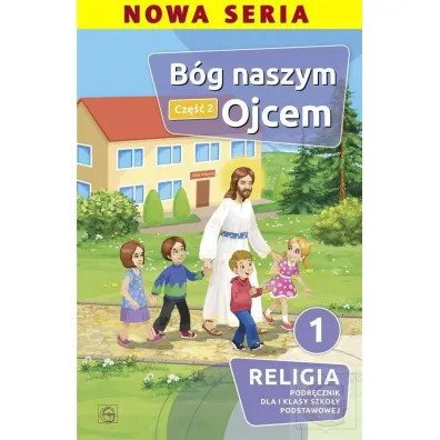 Pakiet B�g naszym Ojcem. Cz�� 1 i 2. Podr�cznik dla I klasy szko�y podstawowej