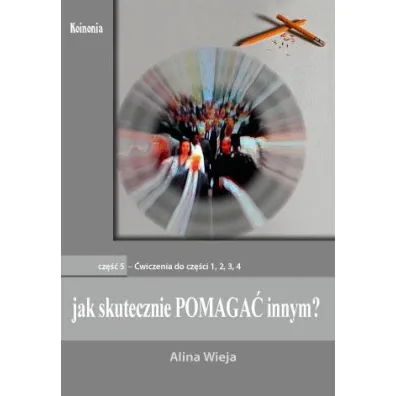 Jak skutecznie pomaga� innym? cz.5. �wiczenia - Alina Wieja