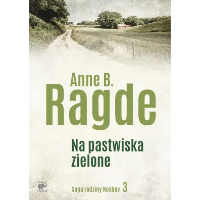 Na pastwiska zielone. Saga rodziny Neshov. Tom 3 - Anne B. Ragde