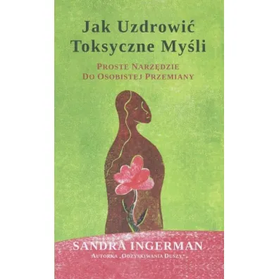 Jak uzdrowi� toksyczne my�li - Sandra Ingerman