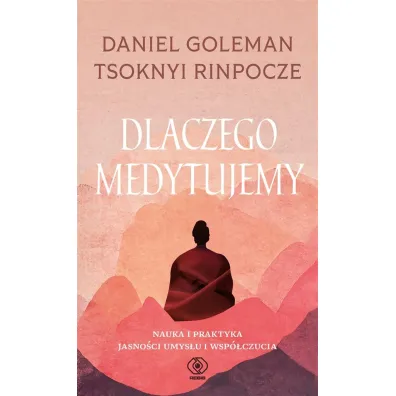 Dlaczego medytujemy. Nauka i praktyka jasno�ci i wsp�czucia - Daniel Goleman, Rinpoche Tsoknyi
