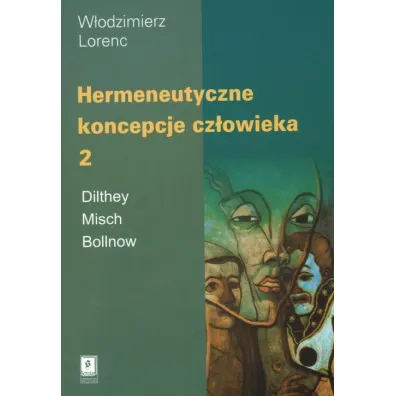 Hermeneutyczne koncepcje cz�owieka T.2 - W�odzimierz Lorenc