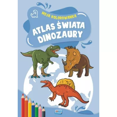 Moja kolorowanka. Atlas wiata. Dinozaury
