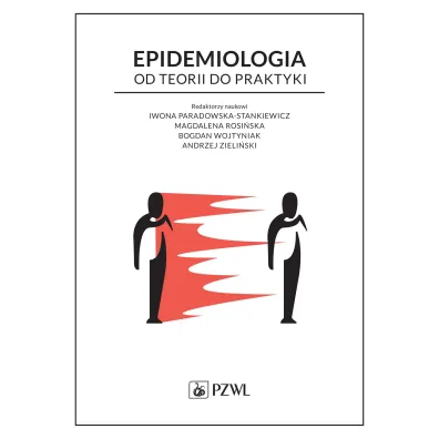 Epidemiologia. Od teorii do praktyki - Andrzej Zieli�ski, Bogdan  Wojtyniak, Iwona  Paradowska-Stankiewicz, Magdalena  Rosi�ska