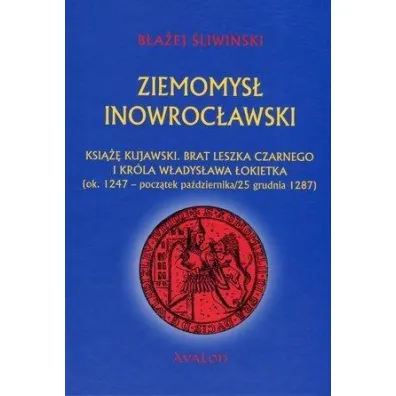 Ziemomys� Inowroc�awski ksi��� kujawski. Brat Leszka Czarnego i kr�la W�adys�awa �okietka [ok. 1247 - pocz�tek pa�dziernika/25 grudnia 1287] (, ) - B�a�ej �liwi�ski