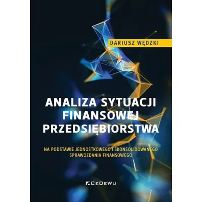 Analiza sytuacji finansowej przedsi�biorstwa na podstawie jednostkowego i skonsolidowanego sprawozdania finansowego - Dariusz W�dzki