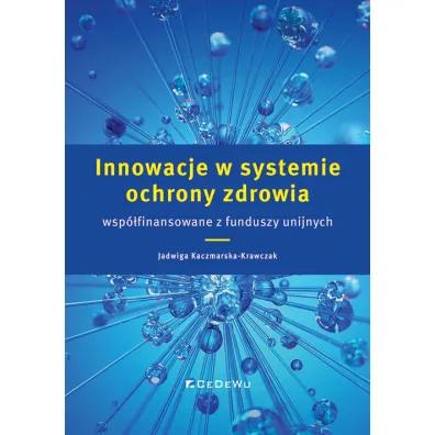 Innowacje w systemie ochrony zdrowia.. - Jadwiga Kaczmarska-Krawczak