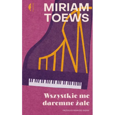 Wszystkie me daremne �ale - Miriam Toews