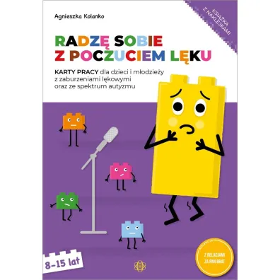 Radz� sobie z poczuciem l�ku karty pracy dla dzieci i m�odzie�y z zaburzeniami l�kowymi oraz ze spektrum autyzmu