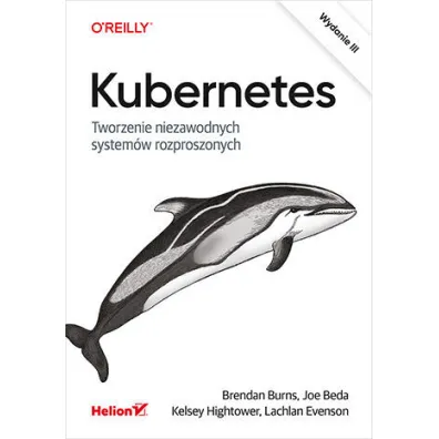 Kubernetes. Tworzenie niezawodnych system�w rozproszonych