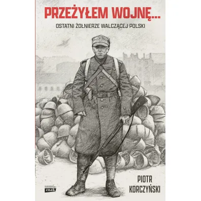Prze�y�em wojn�... Ostatni �o�nierze walcz�cej Polski