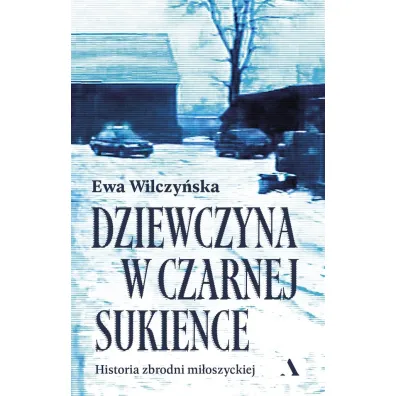 Dziewczyna w czarnej sukience. Historia zbrodni mi�oszyckiej - Ewa Wilczy�ska