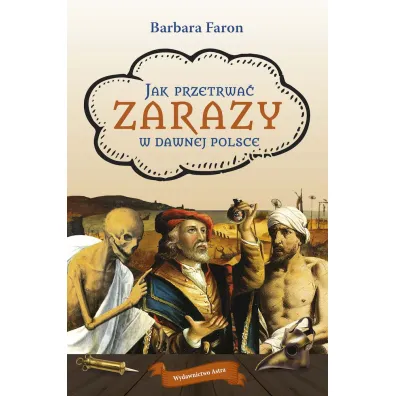 Jak przetrwa� zarazy w dawnej Polsce - Faron Barbara