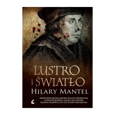 Lustro i �wiat�o. Trylogia Tomasza Cromwella. Tom 3 - Hilary Mantel