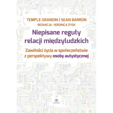 Niepisane regu�y relacji mi�dzyludzkich Zawis�o�ci �ycia w spo�ecze�stwie z perspektywy osoby autystycznej - Temple Grandin, Sean  Barron