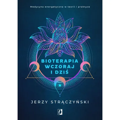 Bioterapia wczoraj i dzi�. Medycyna energetyczna w teorii i praktyce - Jerzy Str�czy�ski