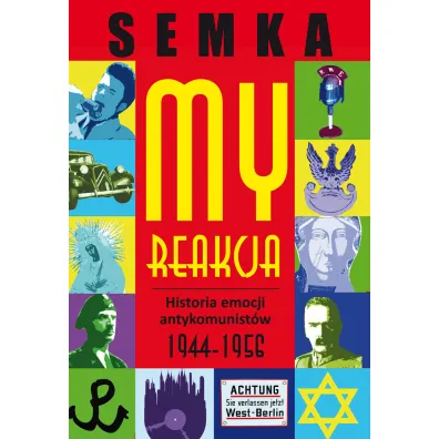 My reakcja historia emocji antykomunist�w w latach 1944-1956 - Piotr Semka