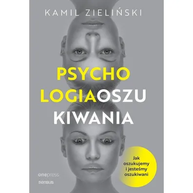 Psychologia oszukiwania. Jak oszukujemy i jeste�my oszukiwani - Kamil  Zieli�ski