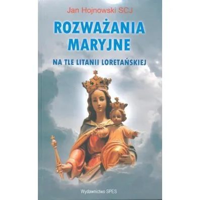 Rozwa�ania Maryjne na tle litanii loreta�skiej - Jan Hojnowski