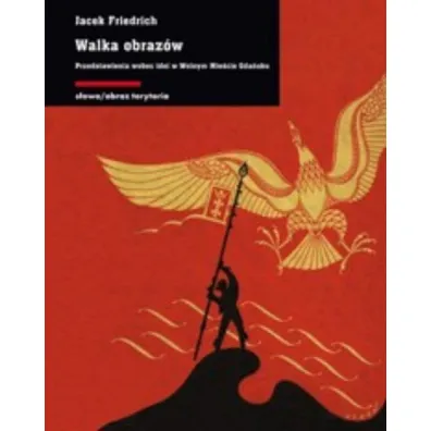Walka obraz�w przedstawienia wobec idei w wolnym mie�cie Gda�sku - Jacek  Frydrych