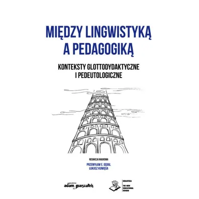 Mi�dzy lingwistyk� a pedagogik�. Konteksty glottodydaktyczne i pedeutologiczne - �ukasz Kumi�ga, Przemys�aw G�bal