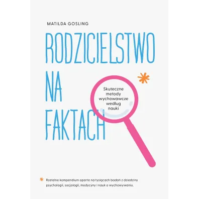 Rodzicielstwo na faktach. Skuteczne metody wychowawcze wed�ug nauki - Matilda  Gosling