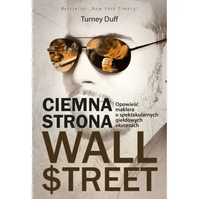 Ciemna strona Wall Street. Opowie�� maklera o spektakularnych gie�dowych ekscesach - TurnTurneyey Duff