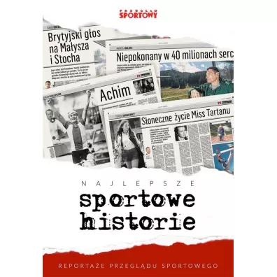 Najlepsze sportowe historie reporta�e przegl�du sportowego