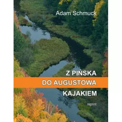 Z Pi�ska do Augustowa kajakiem - Adam  Schmuck