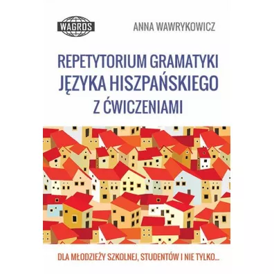 Repetytorium gramatyki j�zyka hiszpa�skiego z �wiczeniami - Anna Wawrykowicz