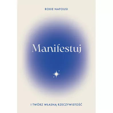 Manifestuj i tw�rz w�asn� rzeczywisto�� - Roxie  Nafousi