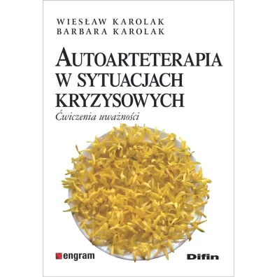 Autoarteterapia w sytuacjach kryzysowych. �wiczenia uwa�no�ci - Wies�aw Karolak, Barbara Karolak