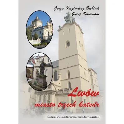 Lw�w Miasto trzech katedr - Jurij Smirnow, Jerzy Kazimierz  Babiak