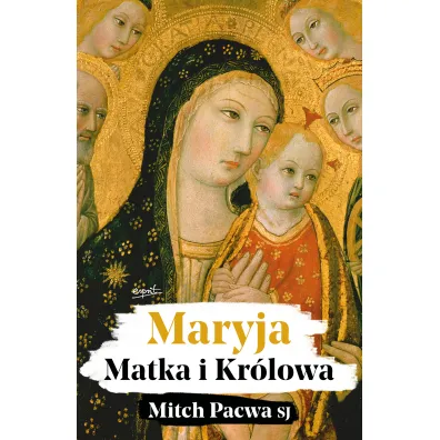 Maryja. Matka i Kr�lowa. Przewodnik biblijny dla katolik�w - Dominika Krupi�ska, Mitch  Pacwa