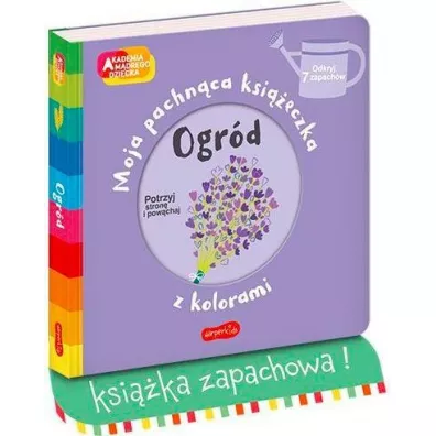 Ogr�d. Akademia M�drego Dziecka. Moja pachn�ca ksi��eczka z kolorami