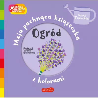 Ogr�d. Akademia M�drego Dziecka. Moja pachn�ca ksi��eczka z kolorami