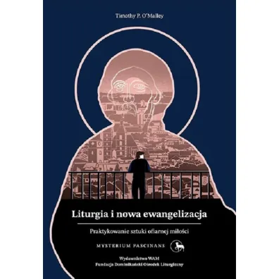 Liturgia i nowa ewangelizacja - Timothy O'Malley