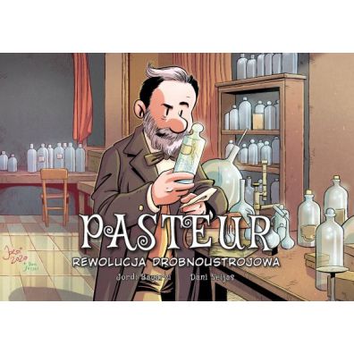Pasteur. Rewolucja drobnoustrojowa. Najwybitniejsi Naukowcy