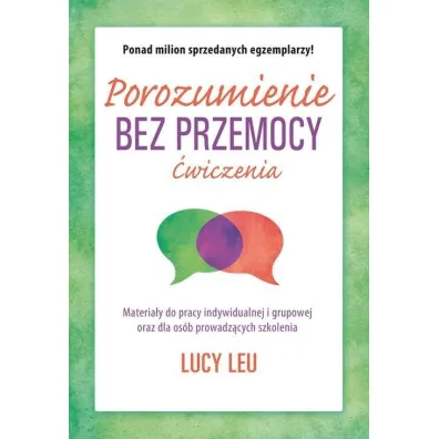 Porozumienie bez przemocy. �wiczenia. Materia�y do pracy indywidualnej i grupowej oraz dla szk� - Lucy Leu