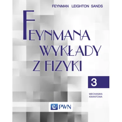 Feynmana wyk�ady z fizyki. Tom 3. Mechanika kwantowa - Richard Feynman, Matthew Sands, Robert Leighton